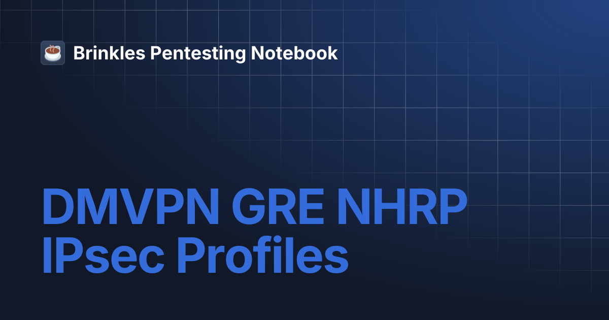 DMVPN GRE NHRP IPsec Profiles | Brinkles Pentesting Notebook